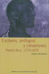 ESCLAVOS, PROFUGOS CIMARRONES: PUERTO RICO, 1770-1870