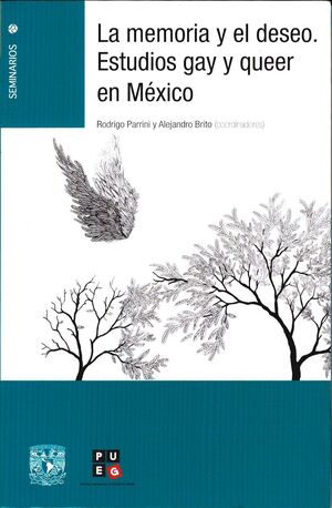LA MEMORIA Y EL DESEO : ESTUDIOS GAY Y QUEER EN MÉXICO