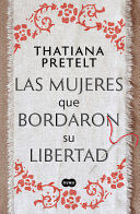 LAS MUJERES QUE BORDARON SU LIBERTAD / WOMEN WHO SEWED THEIR FREEDOM