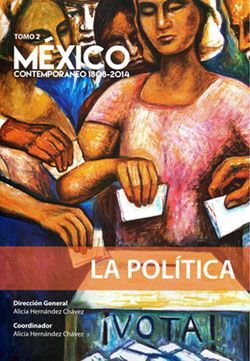 MÉXICO CONTEMPORÁNEO 1808 - 2014, TOMO 2. LA POLÍTICA