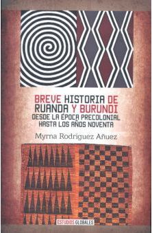 BREVE HISTORIA DE RUANDA Y BURUNDI DESDE LA ÉPOCA PRECOLONIAL HASTA LOS AÑOS NOVENTA