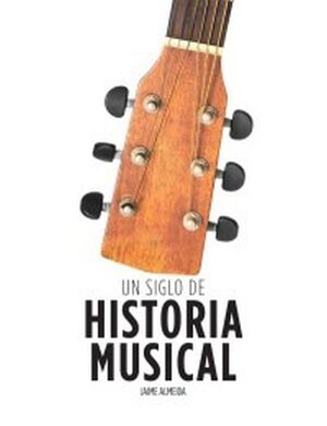 UN SIGLO DE HISTORIA MUSICAL