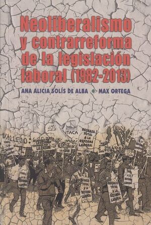 NEOLIBERALISMO Y CONTRARREFORMA DE LA LEGISLACION LABORAL (1982-2013)