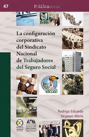 LA CONFIGURACIÓN CORPORATIVA DEL SINDICATO NACIONAL DE TRABAJADORES DEL SEGURO SOCIAL