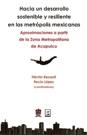 HACIA UN DESARROLLO SOSTENIBLE Y RESILIENTE EN LAS METRÓPOLIS MEXICANAS