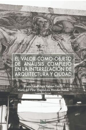 EL VALOR COMO OBJETO DE ANÁLISIS COMPLEJO EN LA INTERRELACIÓN DE ARQUITECTURA Y CIUDAD