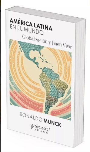 AMÉRICA LATINA EN EL MUNDO. GLOBALIZACIÓN Y BUEN VIVIR