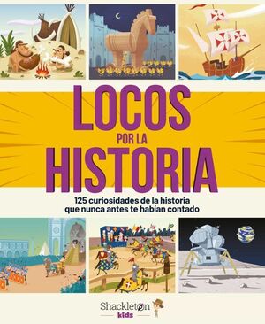 LOCOS POR LA HISTORIA: 125 CURIOSIDADES DE LA HISTORIA QUE NUNCA ANTES TE HABIAN CONTADO