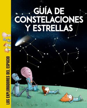 EXPLORADORES DEL ESPACIO: GUIA DE CONSTELACIONES Y ESTRELLAS