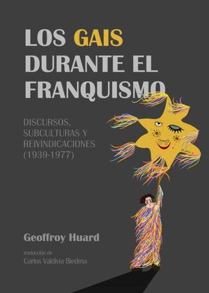 LOS GAIS DURANTE EL FRANQUISMO: DISCURSOS, SUBCULTURAS Y REIVINDICACIONES 1939-1977
