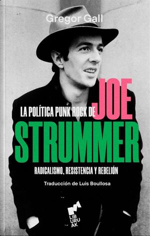 LA POLÍTICA PUNK ROCK DE JOE STRUMMER: RADICALISMO, RESISTENCIA Y REBELIÓN