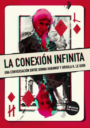 LA CONEXIÓN INFINITA. UNA CONVERSACIÓN ENTRE DONNA HARAWAY Y URSULA K. LE GUIN