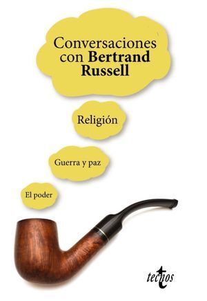 CONVERSACIONES CON BERTRAND RUSSELL : RELIGIÓN, GUERRA Y PAZ, EL PODER