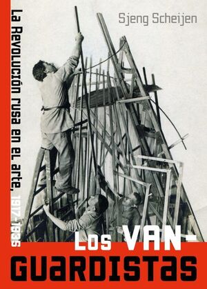 LOS VANGUARDISTAS: LA REVOLUCIÓN RUSA EN EL ARTE, 1917-1935