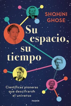 SU ESPACIO, SU TIEMPO: CIENTÍFICAS PIONERAS QUE DESCIFRARON EL UNIVERSO