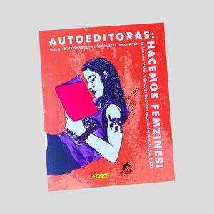 AUTOEDITORAS: HACEMOS FEMZINES