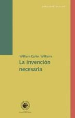 INVENCIÓN NECESARIA. ENSAYOS, CARTAS, POEMAS, LA