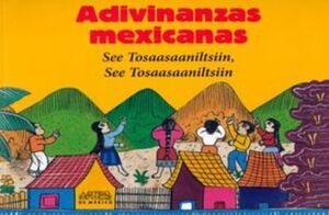 ADIVINANZAS MEXICANAS. SEE TOSAASAANILTSIIN