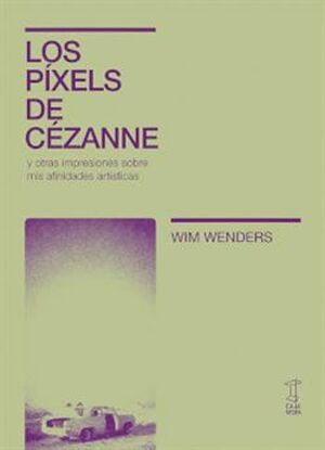 LOS PÍXELES DE CÉZANNE Y OTRAS IMPRESIONES SOBRE MIS AFINIDADES ARTÍSTICAS