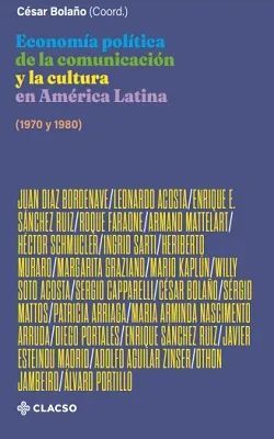 ECONOMÍA POLÍTICA DE LA COMUNICACIÓN Y LA CULTURA EN AMÉRICA LATINA (1970 Y 1980)