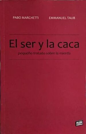 EL SER Y LA CACA : PEQUEÑO TRATADO SOBRE LA MIERDA