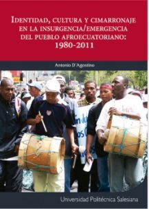 IDENTIDAD, CULTURA, Y CIMARRONAJE EN LA INSURGENCIA/EMERGENCIA DEL PUEBLO AFROECUATORIANO: 1980-2011