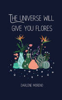 THE UNIVERSE WILL GIVE YOU FLORES